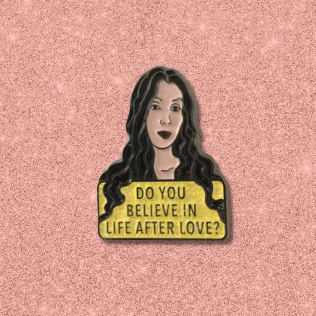 Do You Believe In Life After Love Pin