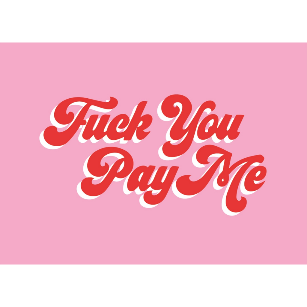 [Product_type] - Fuck You Pay Me Print - agnes-and-edie.myshopify.com