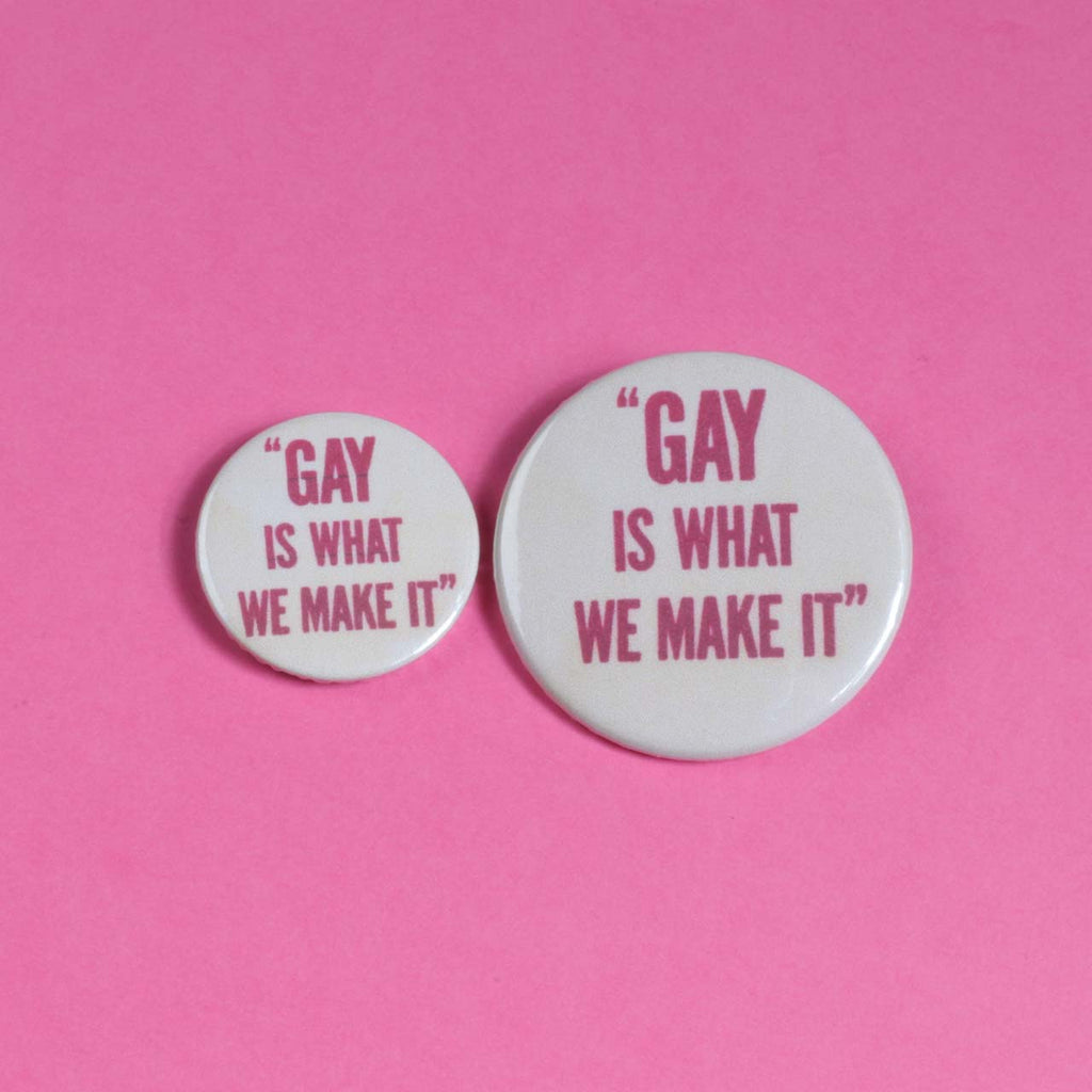 Gay Is What We Make It Badge